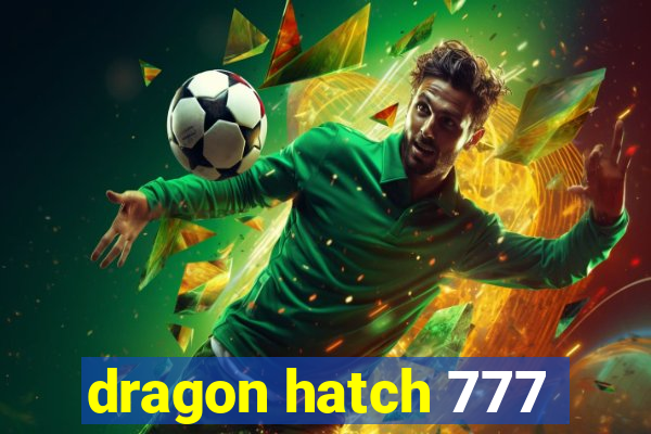 dragon hatch 777