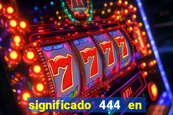 significado 444 en lo espiritual