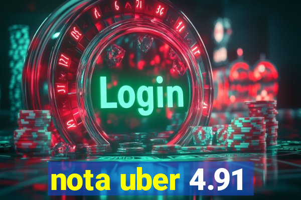 nota uber 4.91