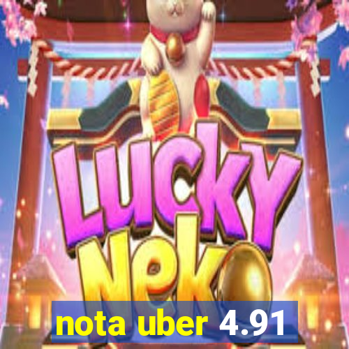 nota uber 4.91