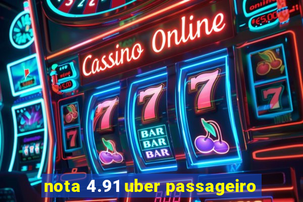 nota 4.91 uber passageiro