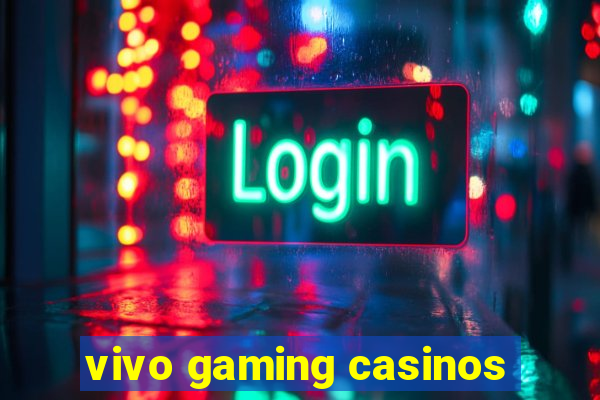 vivo gaming casinos