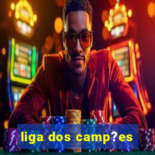 liga dos camp?es