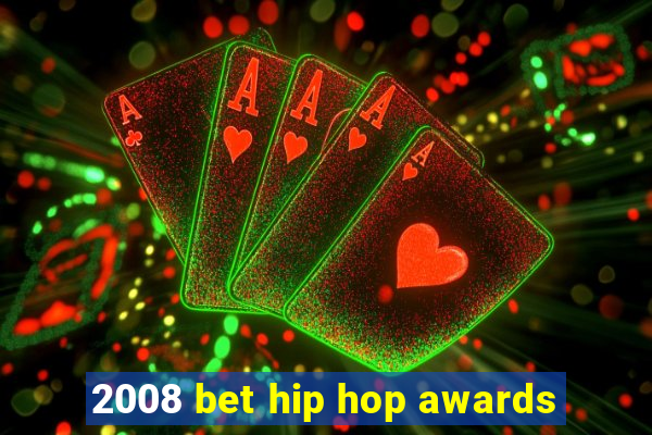 2008 bet hip hop awards