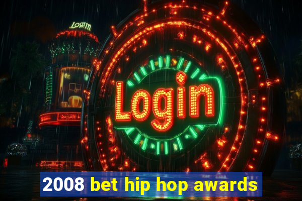 2008 bet hip hop awards