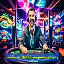 montana fishburne pornography