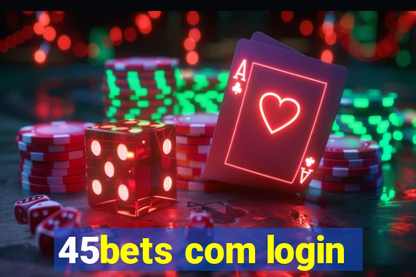 45bets com login