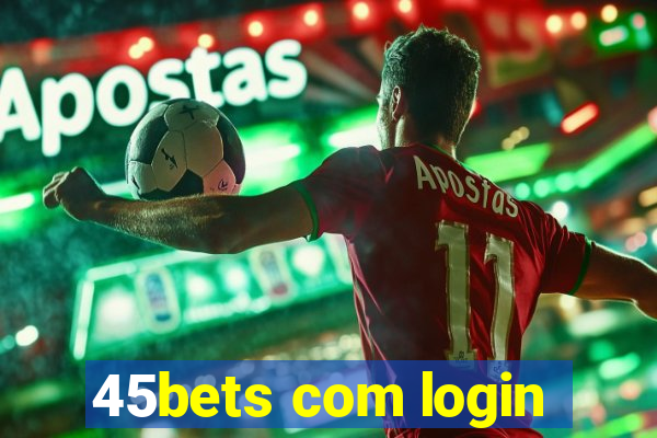 45bets com login