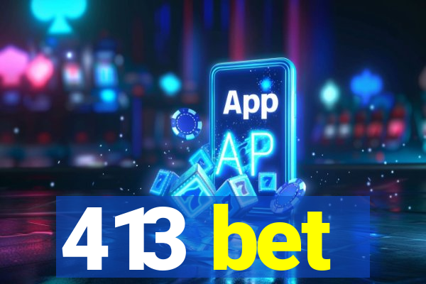 413 bet