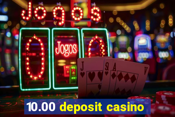 10.00 deposit casino