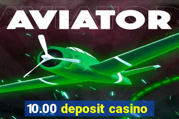 10.00 deposit casino