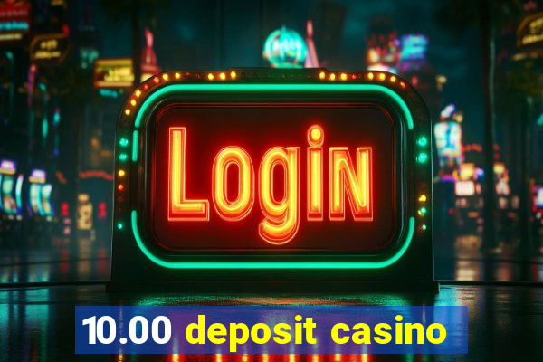 10.00 deposit casino