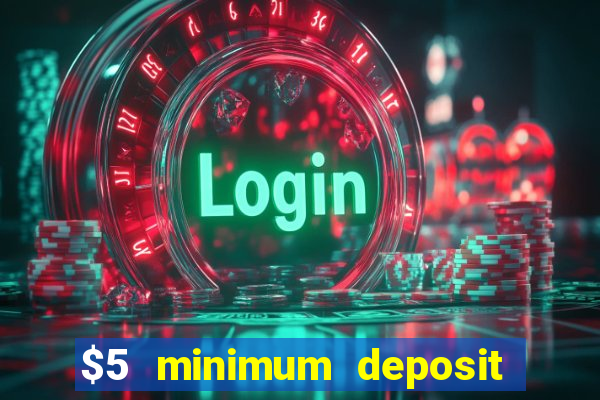 $5 minimum deposit casino 2019 nz