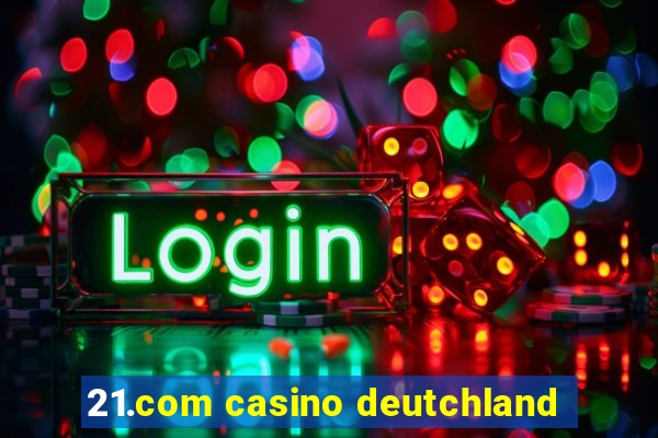 21.com casino deutchland