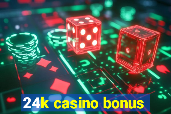 24k casino bonus