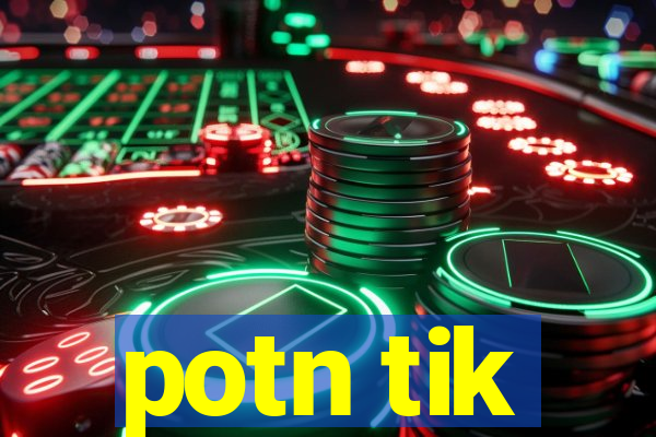 potn tik