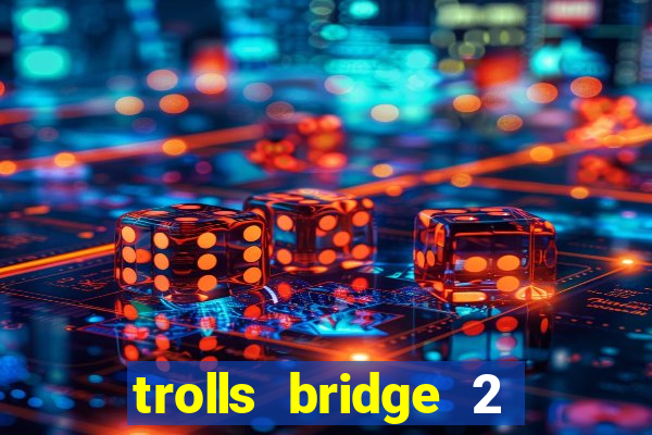 trolls bridge 2 slot free play