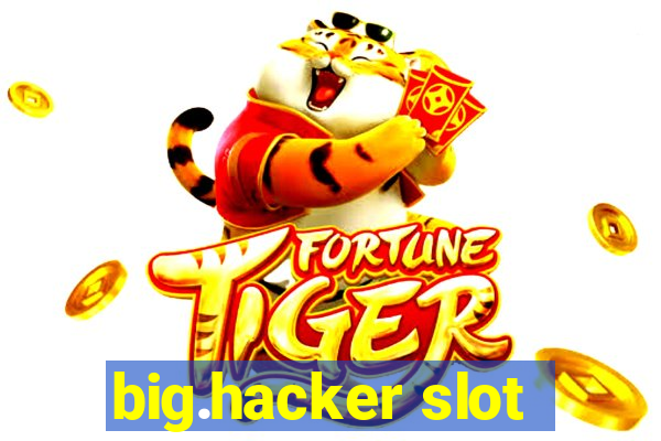 big.hacker slot