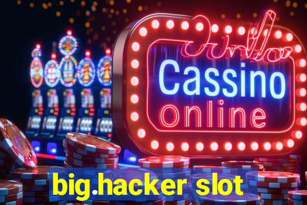 big.hacker slot