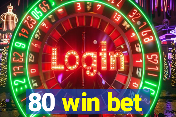 80 win bet