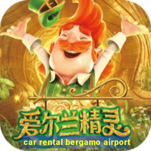 car rental bergamo airport