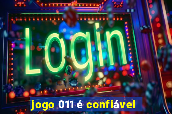 jogo 011 é confiável