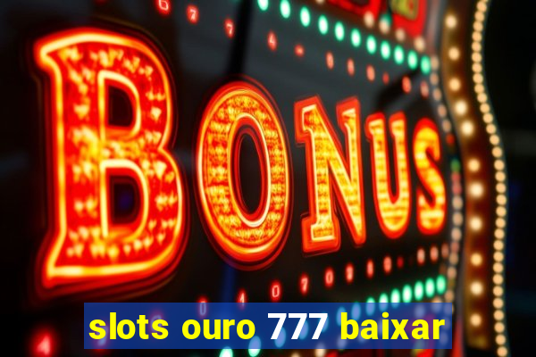 slots ouro 777 baixar