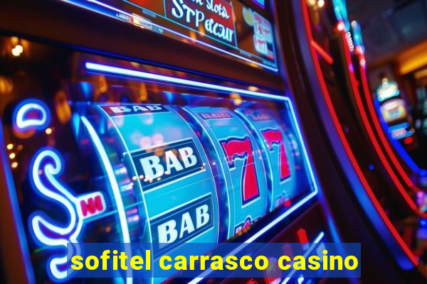 sofitel carrasco casino