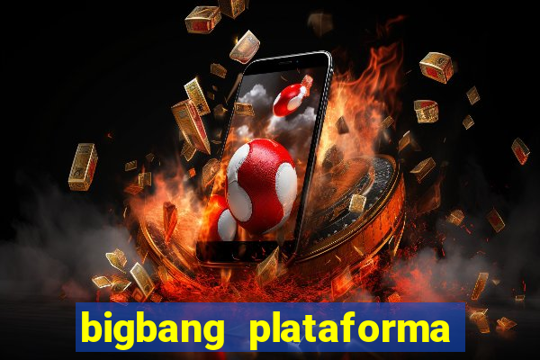 bigbang plataforma de jogos