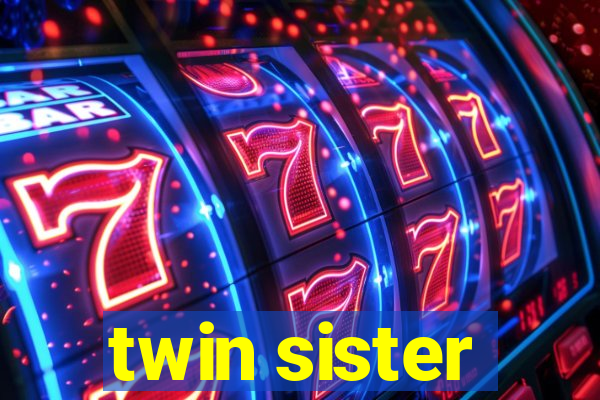 twin sister