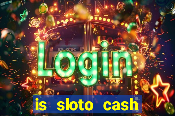 is sloto cash casino legit