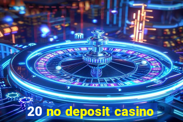 20 no deposit casino