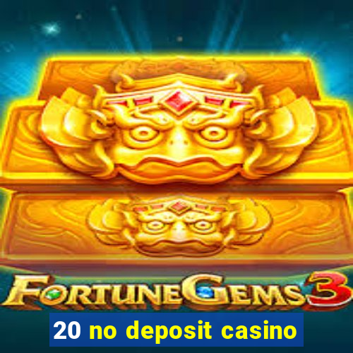 20 no deposit casino