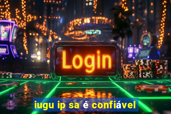 iugu ip sa é confiável