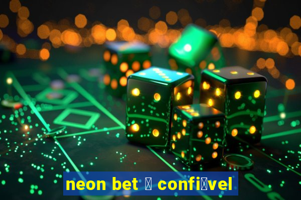 neon bet 茅 confi谩vel