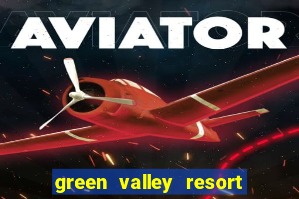 green valley resort and casino