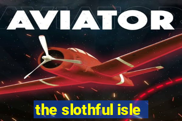 the slothful isle