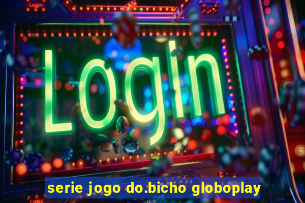 serie jogo do.bicho globoplay