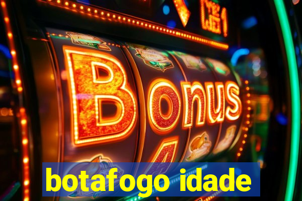 botafogo idade