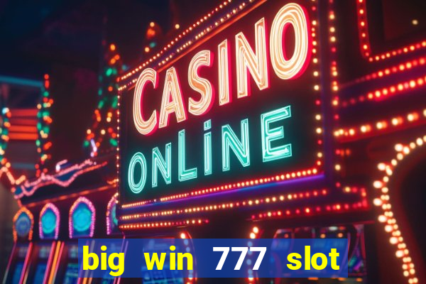 big win 777 slot online real money