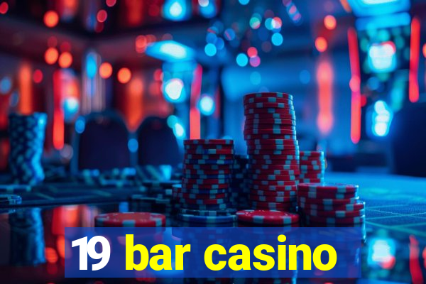 19 bar casino