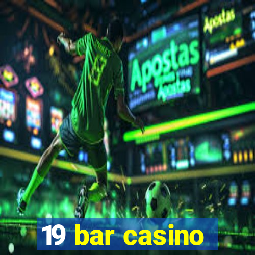 19 bar casino