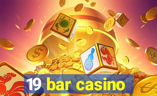 19 bar casino