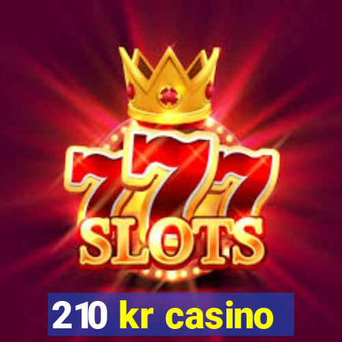 210 kr casino