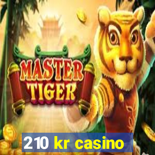 210 kr casino