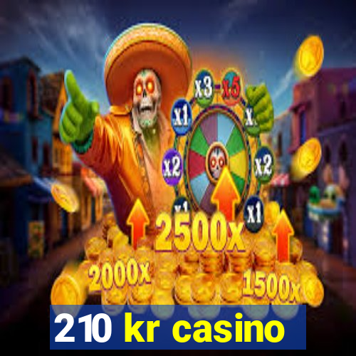 210 kr casino