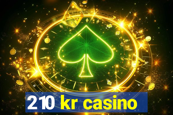 210 kr casino