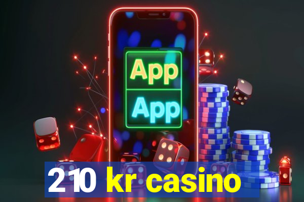 210 kr casino