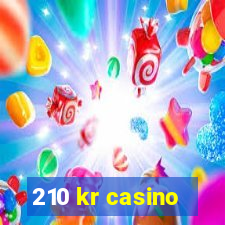 210 kr casino