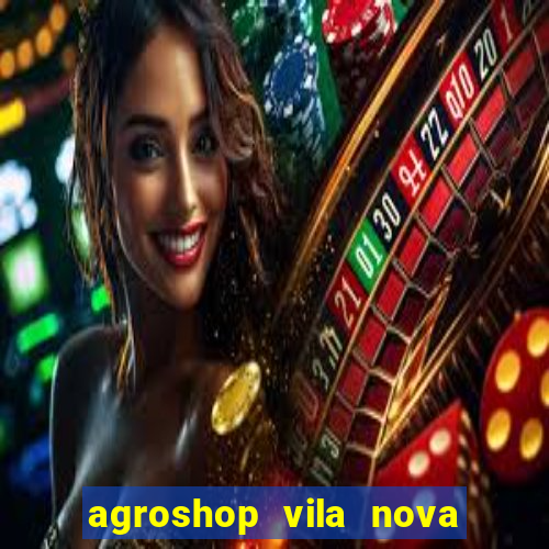 agroshop vila nova santiago rs